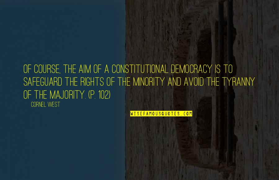 Minority Quotes By Cornel West: Of course, the aim of a constitutional democracy