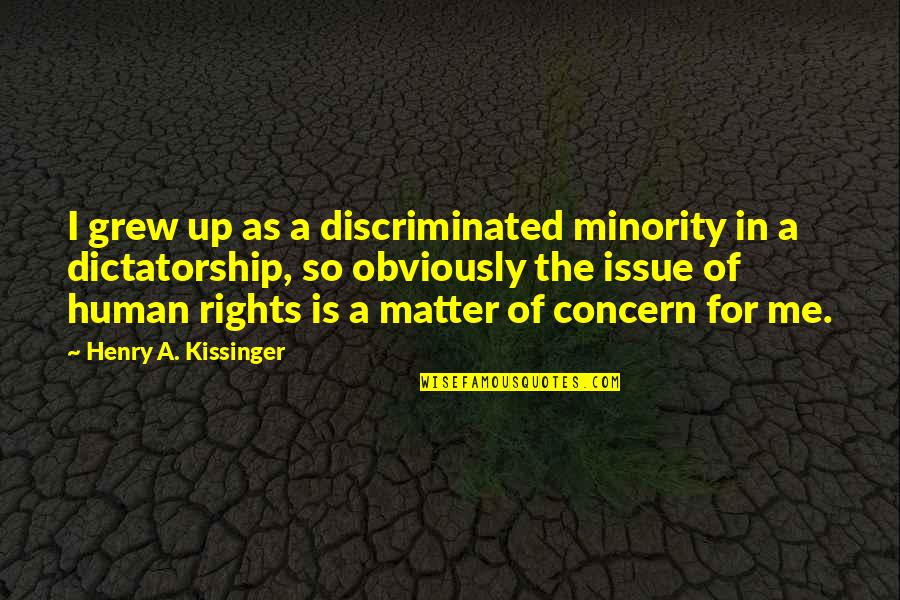 Minority Quotes By Henry A. Kissinger: I grew up as a discriminated minority in