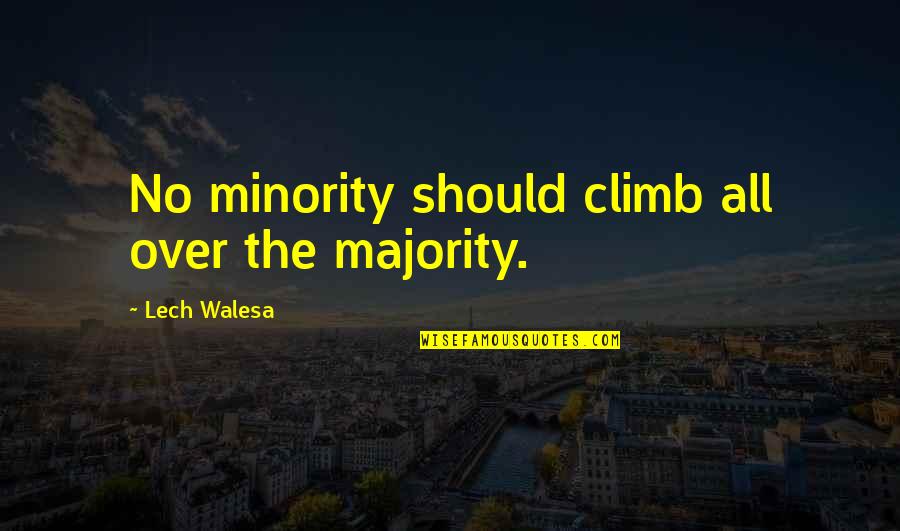 Minority Quotes By Lech Walesa: No minority should climb all over the majority.