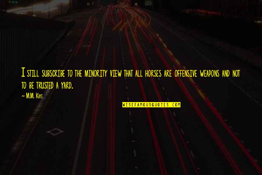 Minority Quotes By M.M. Kaye: I still subscribe to the minority view that Minority Quotes By M.M. Kaye: I still subscribe to the minority view that