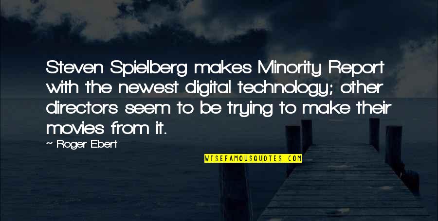 Minority Quotes By Roger Ebert: Steven Spielberg makes Minority Report with the newest Minority Quotes By Roger Ebert: Steven Spielberg makes Minority Report with the newest