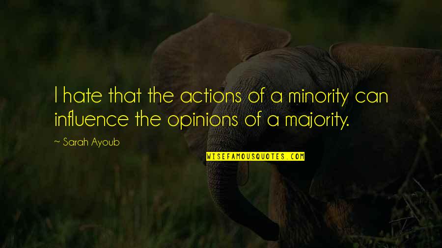 Minority Quotes By Sarah Ayoub: I hate that the actions of a minority