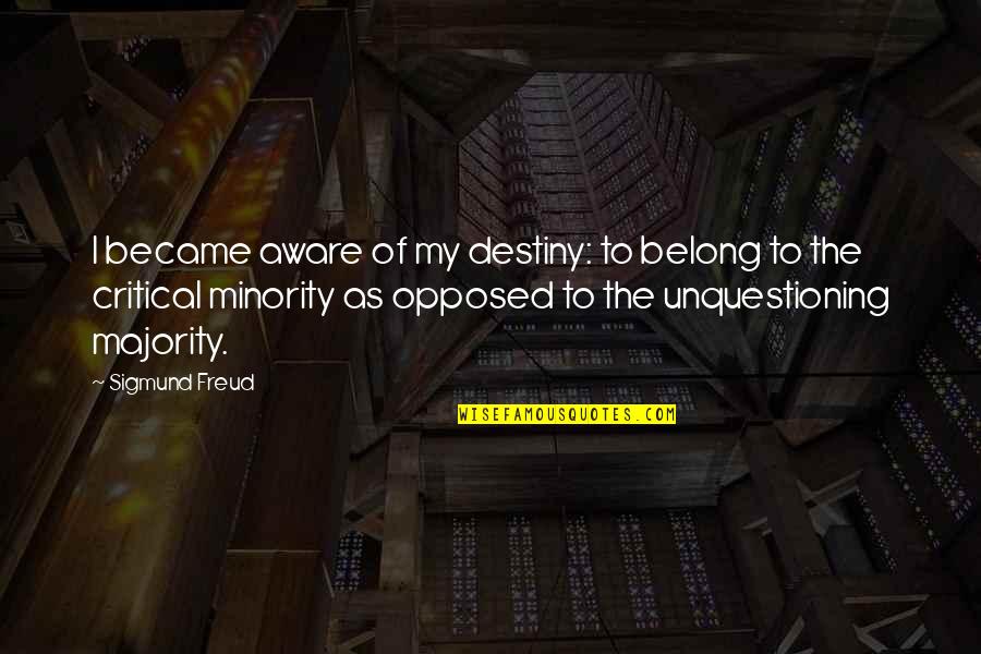 Minority Quotes By Sigmund Freud: I became aware of my destiny: to belong Minority Quotes By Sigmund Freud: I became aware of my destiny: to belong