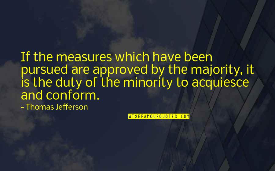 Minority Quotes By Thomas Jefferson: If the measures which have been pursued are