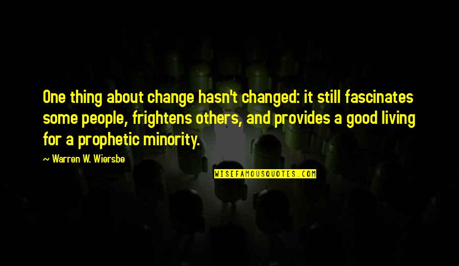 Minority Quotes By Warren W. Wiersbe: One thing about change hasn't changed: it still