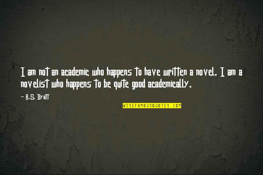 Minority Quotes Quotes By A.S. Byatt: I am not an academic who happens to
