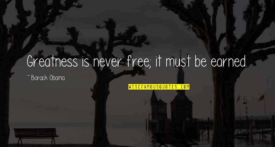 Minority Report Novel Quotes By Barack Obama: Greatness is never free; it must be earned. Minority Report Novel Quotes By Barack Obama: Greatness is never free; it must be earned.