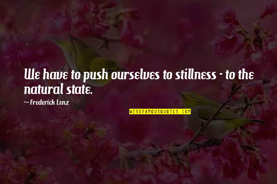 Minority Report Novel Quotes By Frederick Lenz: We have to push ourselves to stillness - Minority Report Novel Quotes By Frederick Lenz: We have to push ourselves to stillness -