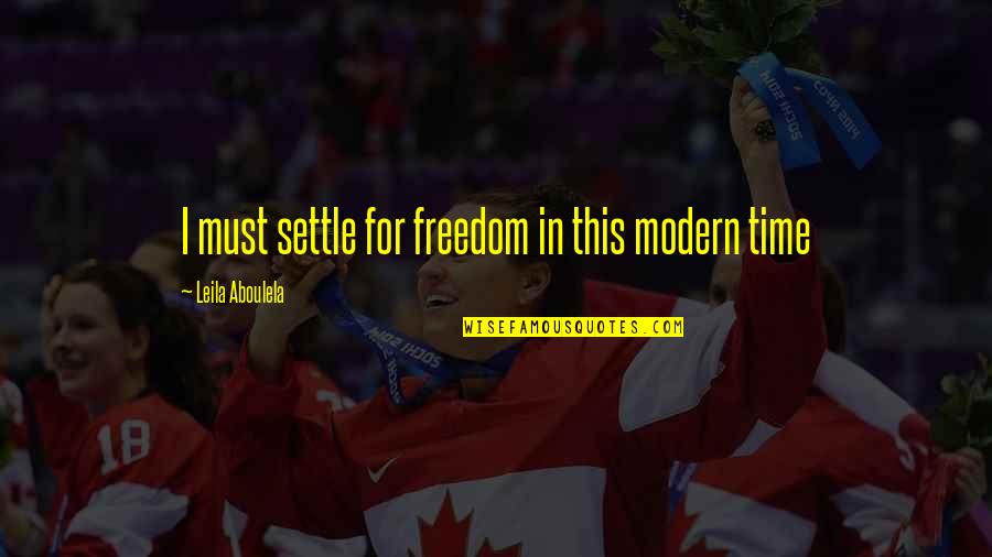 Minority View Quotes By Leila Aboulela: I must settle for freedom in this modern