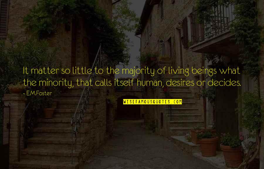 Minority Vs Majority Quotes By E.M.Foster: It matter so little to the majority of