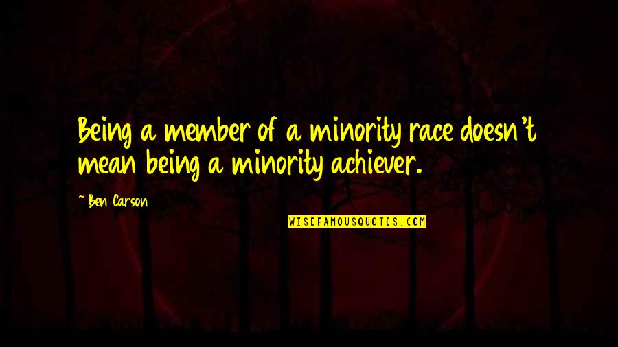 Minority's Quotes By Ben Carson: Being a member of a minority race doesn't