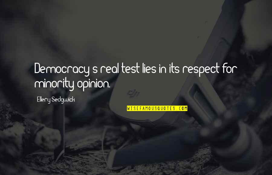 Minority's Quotes By Ellery Sedgwick: Democracy's real test lies in its respect for