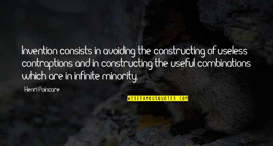 Minority's Quotes By Henri Poincare: Invention consists in avoiding the constructing of useless