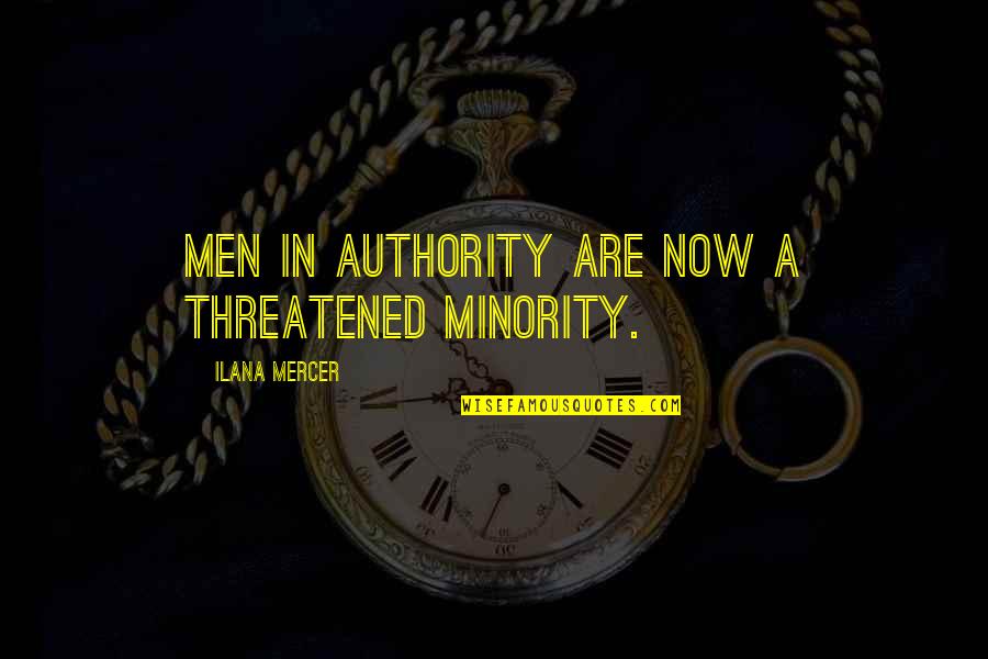 Minority's Quotes By Ilana Mercer: Men in authority are now a threatened minority.