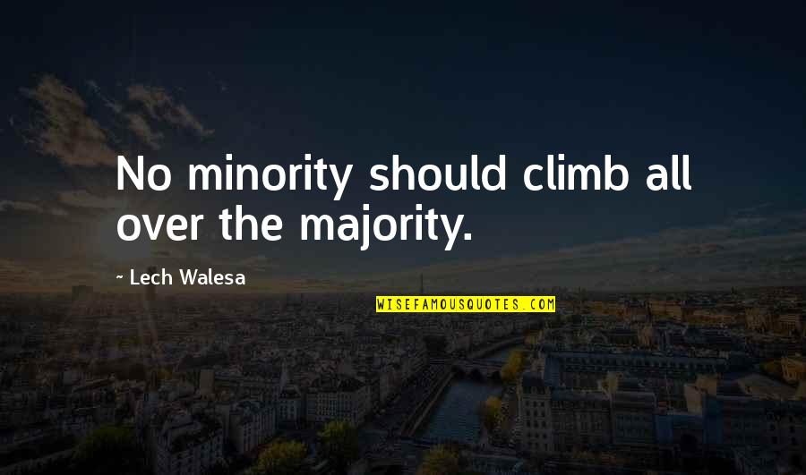 Minority's Quotes By Lech Walesa: No minority should climb all over the majority.