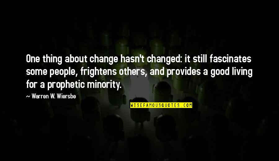 Minority's Quotes By Warren W. Wiersbe: One thing about change hasn't changed: it still