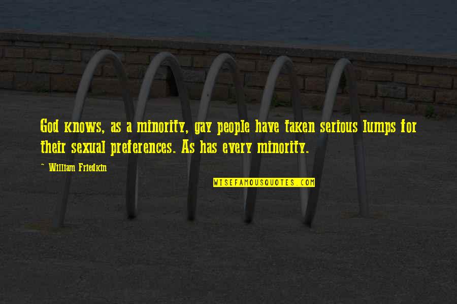 Minority's Quotes By William Friedkin: God knows, as a minority, gay people have