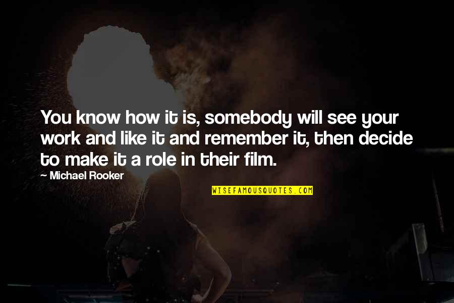 Minoru Genda Quotes By Michael Rooker: You know how it is, somebody will see