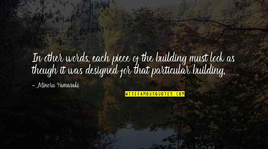 Minoru Quotes By Minoru Yamasaki: In other words, each piece of the building