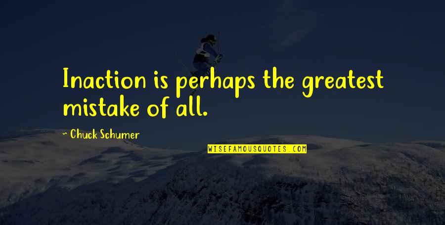 Minos Prime Quotes By Chuck Schumer: Inaction is perhaps the greatest mistake of all. Minos Prime Quotes By Chuck Schumer: Inaction is perhaps the greatest mistake of all.
