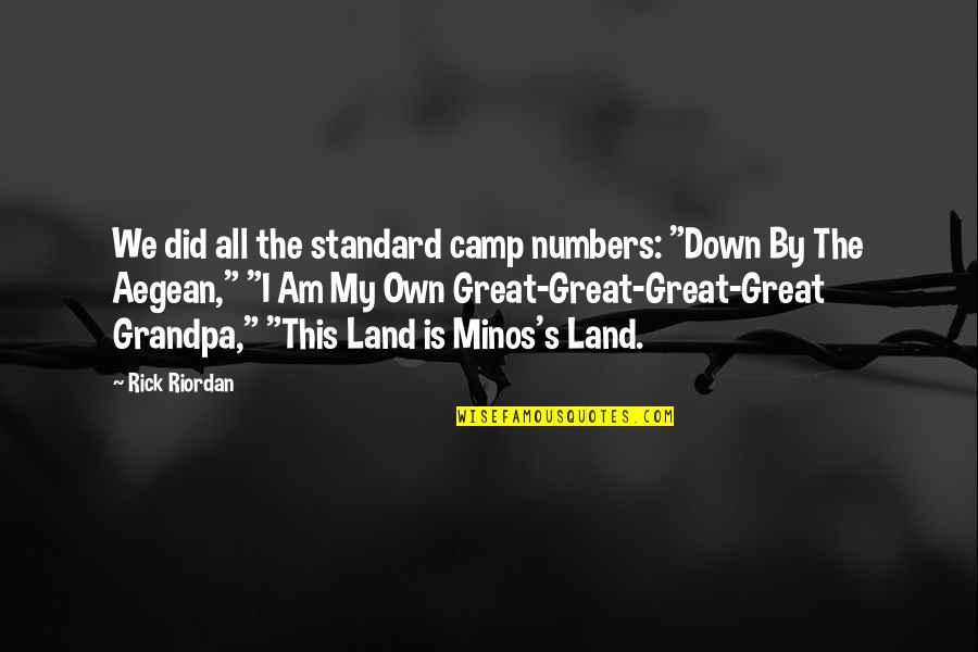 Minos's Quotes By Rick Riordan: We did all the standard camp numbers: "Down