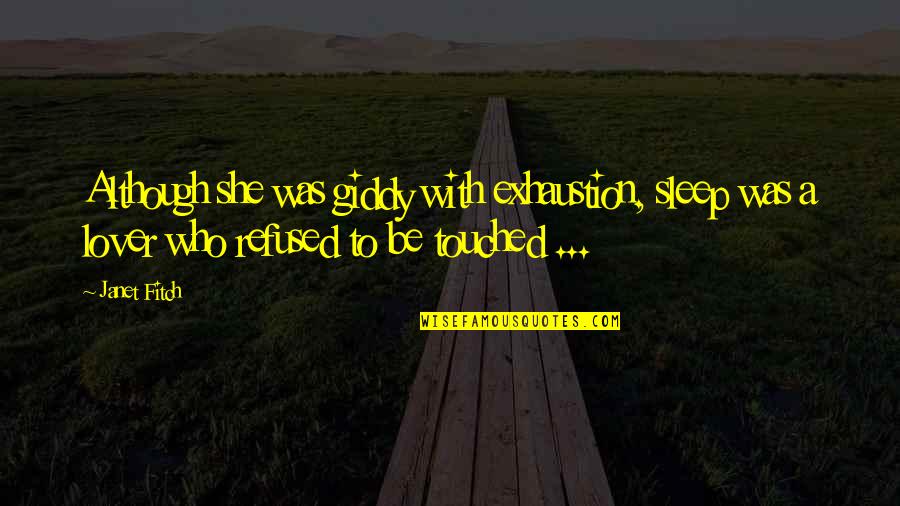Minot Judson Savage Quotes By Janet Fitch: Although she was giddy with exhaustion, sleep was Minot Judson Savage Quotes By Janet Fitch: Although she was giddy with exhaustion, sleep was
