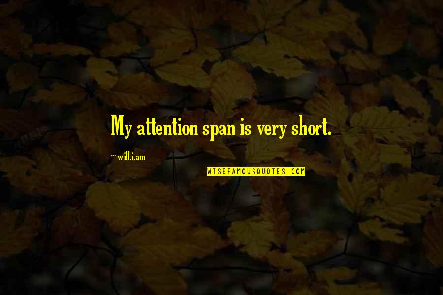Minotaur Movie Quotes By Will.i.am: My attention span is very short. Minotaur Movie Quotes By Will.i.am: My attention span is very short.