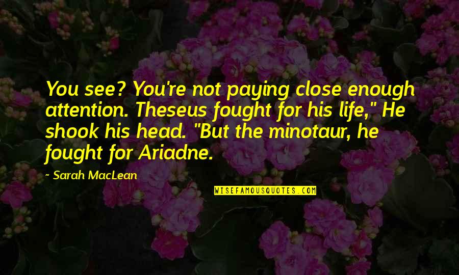 Minotaur Quotes By Sarah MacLean: You see? You're not paying close enough attention.