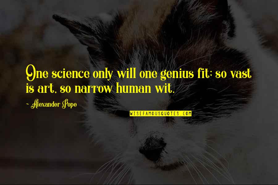 Minotauro Wikipedia Quotes By Alexander Pope: One science only will one genius fit; so