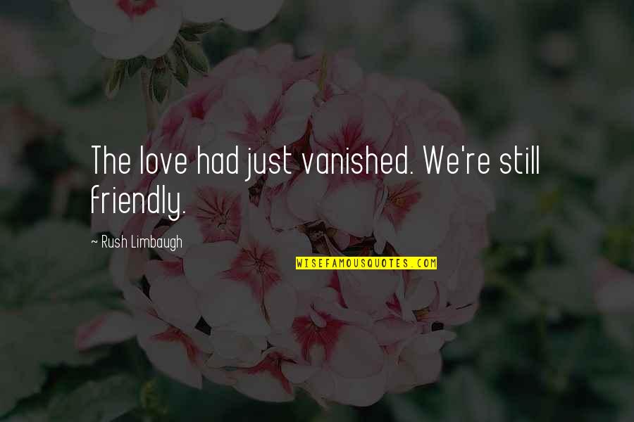 Minotaurs Mtg Quotes By Rush Limbaugh: The love had just vanished. We're still friendly. Minotaurs Mtg Quotes By Rush Limbaugh: The love had just vanished. We're still friendly.