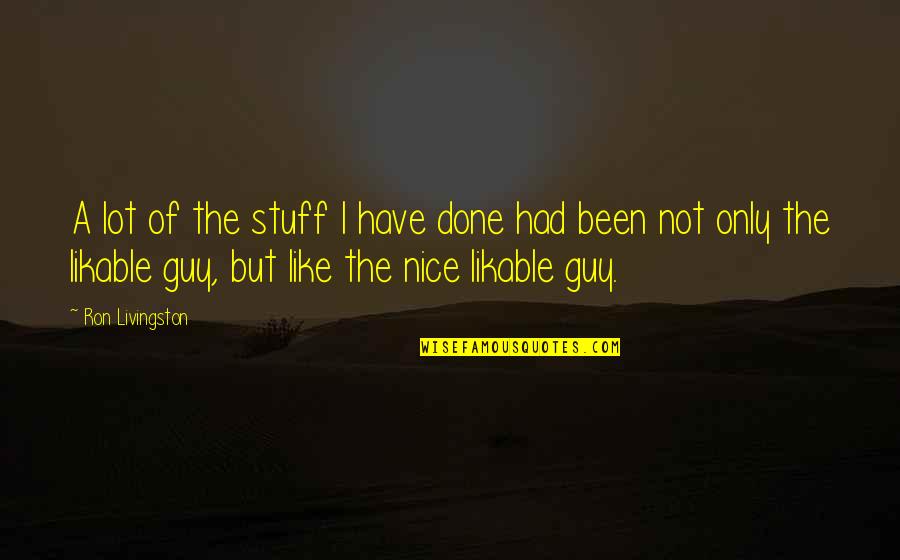 Minow Wasteland Quotes By Ron Livingston: A lot of the stuff I have done Minow Wasteland Quotes By Ron Livingston: A lot of the stuff I have done