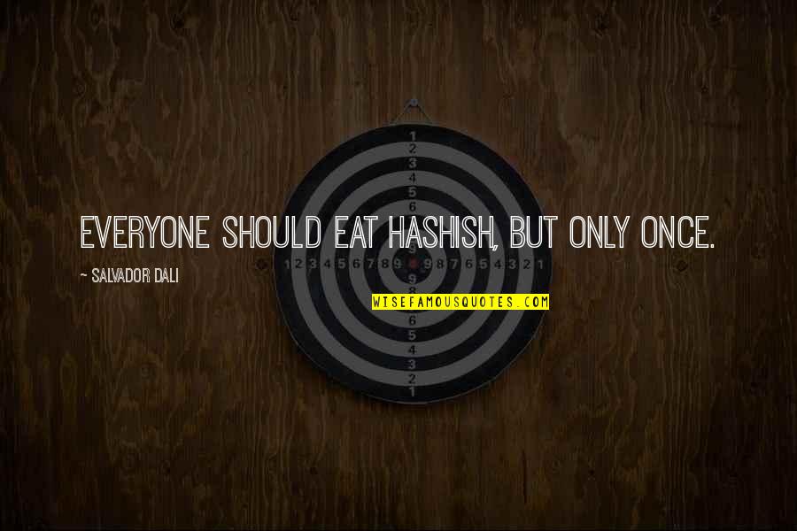 Minowa Gin Quotes By Salvador Dali: Everyone should eat hashish, but only once. Minowa Gin Quotes By Salvador Dali: Everyone should eat hashish, but only once.