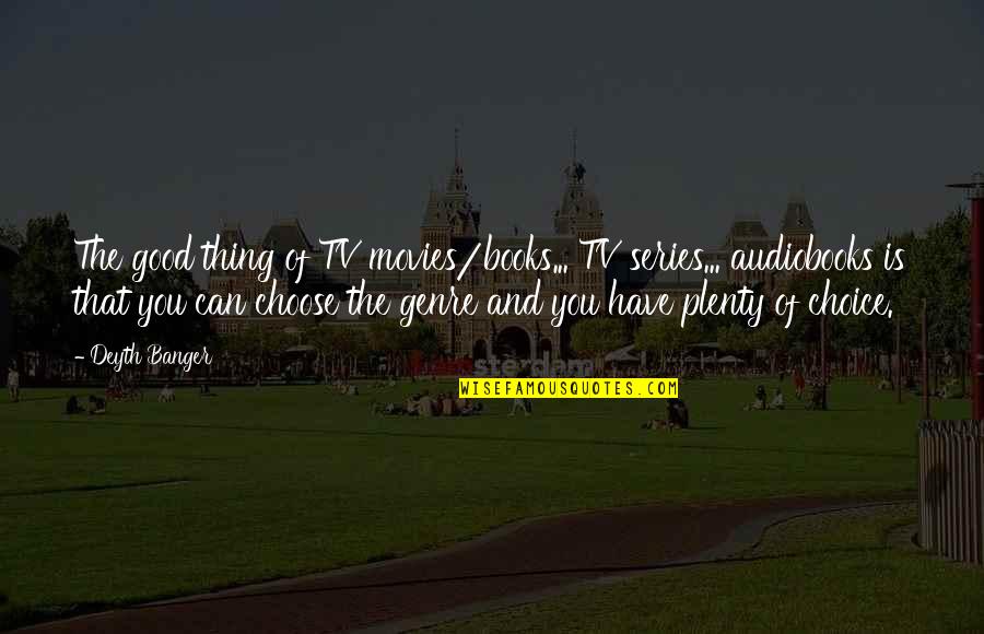 Minowaman Quotes By Deyth Banger: The good thing of TV movies/books... TV series... Minowaman Quotes By Deyth Banger: The good thing of TV movies/books... TV series...