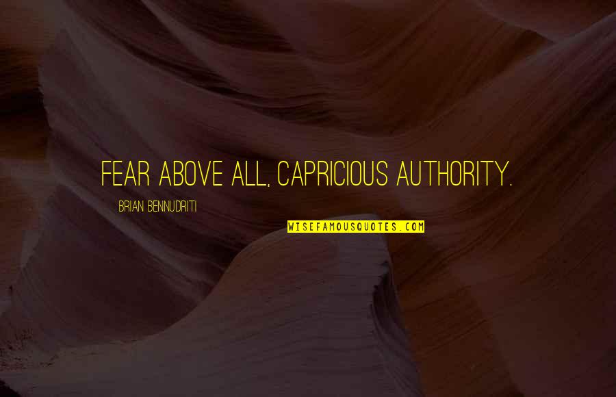 Minozaki Quotes By Brian Bennudriti: Fear above all, capricious authority. Minozaki Quotes By Brian Bennudriti: Fear above all, capricious authority.