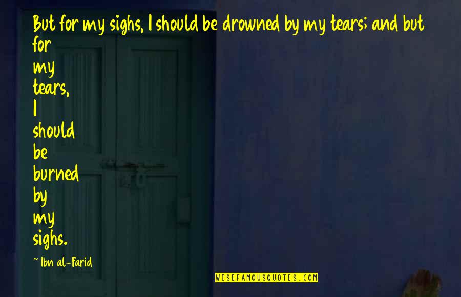 Minpins Quote Quotes By Ibn Al-Farid: But for my sighs, I should be drowned Minpins Quote Quotes By Ibn Al-Farid: But for my sighs, I should be drowned