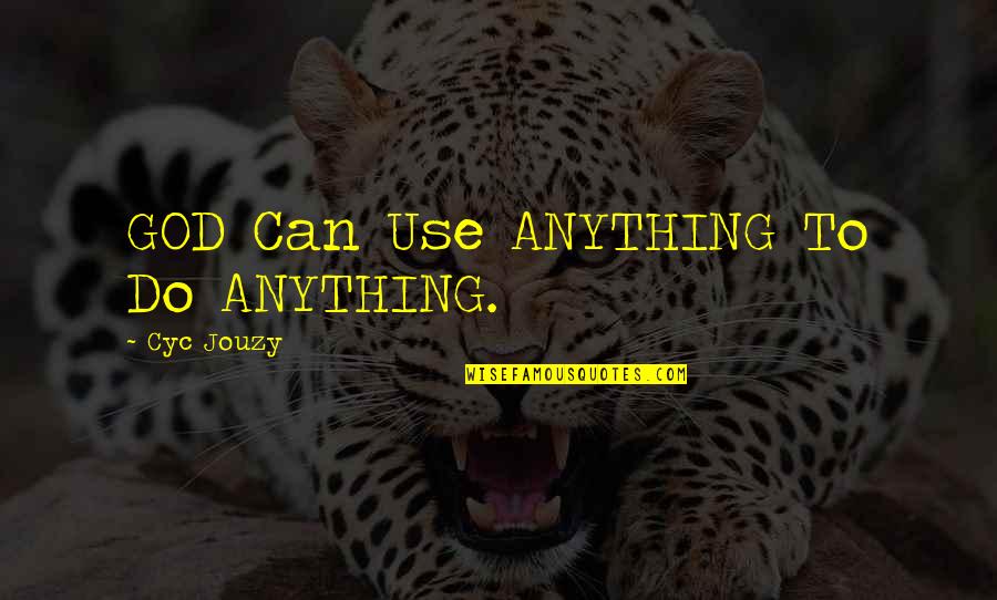 Minsan Ako Minsan Ikaw Quotes By Cyc Jouzy: GOD Can Use ANYTHING To Do ANYTHING.