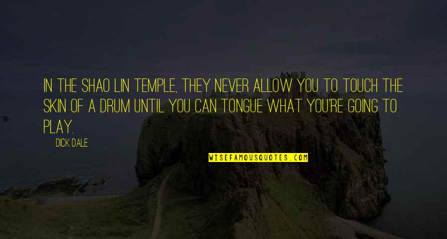 Minsan Ang Quotes By Dick Dale: In the Shao Lin temple, they never allow Minsan Ang Quotes By Dick Dale: In the Shao Lin temple, they never allow