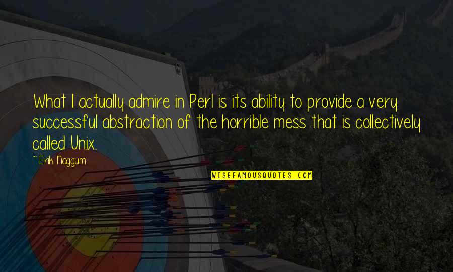 Minsan Banat Quotes By Erik Naggum: What I actually admire in Perl is its