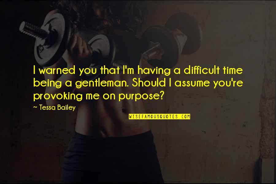 Minsan Banat Quotes By Tessa Bailey: I warned you that I'm having a difficult