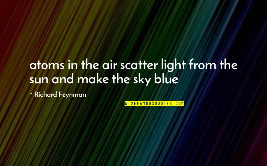 Minsan Kailangan Mong Lumayo Quotes By Richard Feynman: atoms in the air scatter light from the