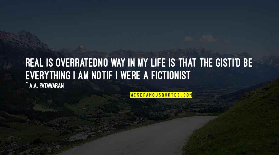 Minsan Kailangan Quotes By A.A. Patawaran: Real is overratedNo way in my life is Minsan Kailangan Quotes By A.A. Patawaran: Real is overratedNo way in my life is
