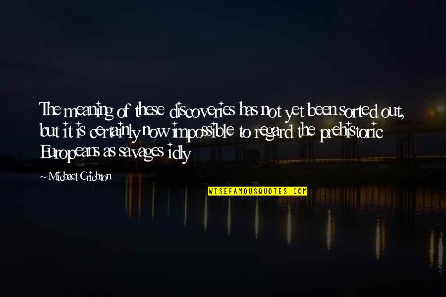 Minsan Kailangan Quotes By Michael Crichton: The meaning of these discoveries has not yet Minsan Kailangan Quotes By Michael Crichton: The meaning of these discoveries has not yet