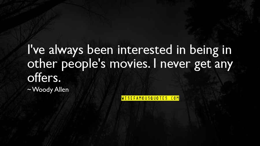 Minsan Kailangan Quotes By Woody Allen: I've always been interested in being in other Minsan Kailangan Quotes By Woody Allen: I've always been interested in being in other