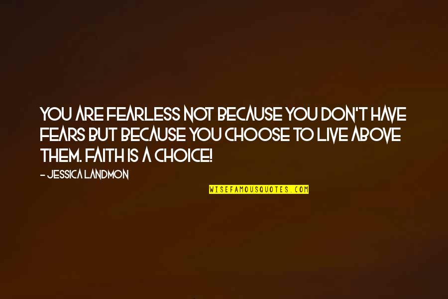 Minsan Madalas Ikaw Quotes By Jessica Landmon: You are fearless not because you don't have