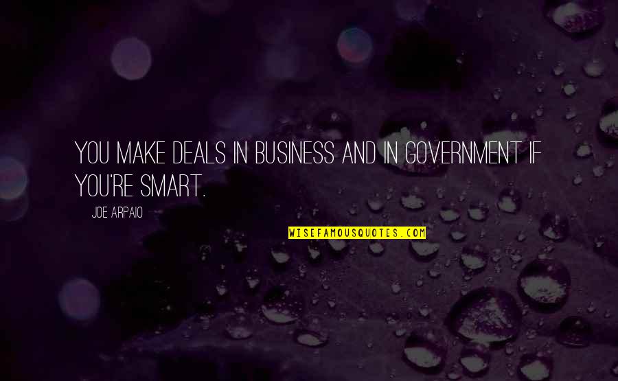 Minsan Madalas Ikaw Quotes By Joe Arpaio: You make deals in business and in government