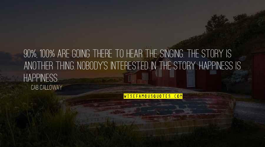 Minsan Madalas Tagalog Quotes By Cab Calloway: 90%, 100% are going there to hear the Minsan Madalas Tagalog Quotes By Cab Calloway: 90%, 100% are going there to hear the