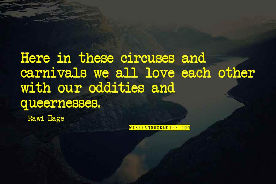 Minsan Sa Buhay Natin Quotes By Rawi Hage: Here in these circuses and carnivals we all Minsan Sa Buhay Natin Quotes By Rawi Hage: Here in these circuses and carnivals we all