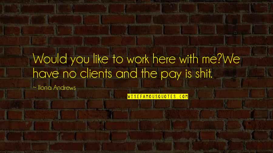 Minsan Trending Quotes By Ilona Andrews: Would you like to work here with me?We