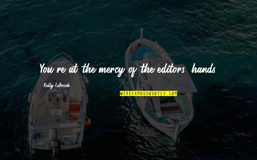 Minsan Trending Quotes By Kelly LeBrock: You're at the mercy of the editors' hands. Minsan Trending Quotes By Kelly LeBrock: You're at the mercy of the editors' hands.