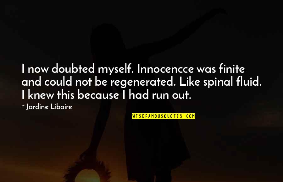 Minsc Quotes By Jardine Libaire: I now doubted myself. Innocencce was finite and